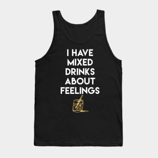 I Have Mixed Drinks About Feelings Tank Top